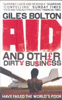 Ayuda y otros asuntos sucios - Cómo las buenas intenciones han fallado a los pobres del mundo - Aid and Other Dirty Business - How Good Intentions Have Failed the World's Poor