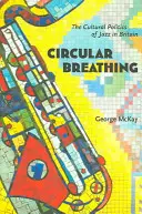 Respiración circular: la política cultural del jazz en Gran Bretaña - Circular Breathing: The Cultural Politics of Jazz in Britain