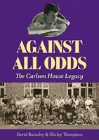 Contra viento y marea - El legado de Carlson House - Against All Odds - The Carlson House Legacy