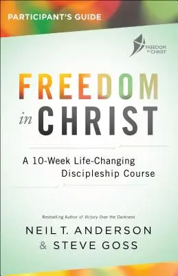 Libertad en Cristo: Guía del participante: Un curso de discipulado de 10 semanas que cambia la vida - Freedom in Christ Participant's Guide: A 10-Week Life-Changing Discipleship Course