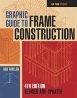 Guía gráfica de la construcción de estructuras: Cuarta edición, revisada y actualizada - Graphic Guide to Frame Construction: Fourth Edition, Revised and Updated