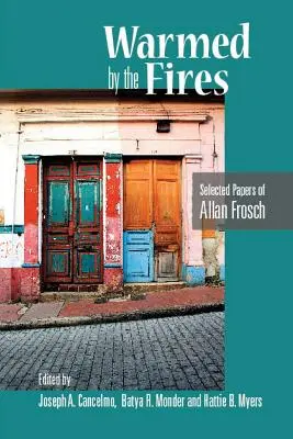 Al calor del fuego: Selección de artículos de Allan Frosch - Warmed by the Fires: Selected Papers of Allan Frosch