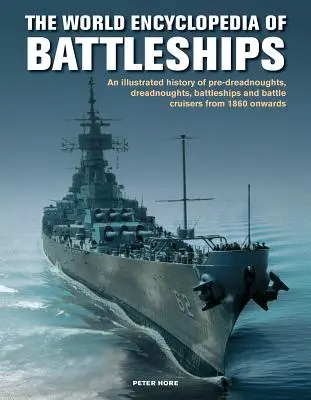 Acorazados, Enciclopedia Mundial de - Una historia ilustrada: preacorazados, acorazados, acorazados y cruceros de batalla desde 1860 en adelante, con - Battleships, World Encyclopedia of - An illustrated history: pre-dreadnoughts, dreadnoughts, battleships and battle cruisers from 1860 onwards, with