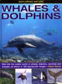 Explorando la Naturaleza: Ballenas y Delfines: Sumérjase en el mundo acuático de las ballenas, los delfines, los narvales y los rorcuales en 190 espectaculares imágenes. - Exploring Nature: Whales & Dolphins: Dive Into the Watery World of Whales, Dolphins, Narwhals and Rorquals, All Shown in 190 Spectacular Images