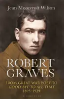 Robert Graves: Del poeta de la Gran Guerra al adiós a todo eso (1895-1929) - Robert Graves: From Great War Poet to Good-Bye to All That (1895-1929)