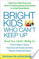 Niños brillantes que no pueden seguir el ritmo: Ayude a su hijo a superar la lentitud de procesamiento y a triunfar en un mundo acelerado - Bright Kids Who Can't Keep Up: Help Your Child Overcome Slow Processing Speed and Succeed in a Fast-Paced World