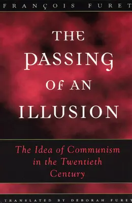 El paso de una ilusión: La idea del comunismo en el siglo XX - The Passing of an Illusion: The Idea of Communism in the Twentieth Century