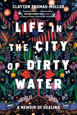 La vida en la ciudad del agua sucia: Una memoria de curación - Life in the City of Dirty Water: A Memoir of Healing