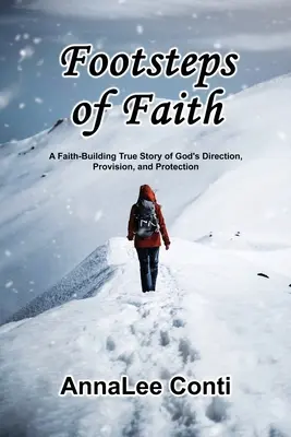 Pasos de fe: Una historia de fe sobre la dirección, provisión y protección de Dios. - Footsteps of Faith: A Faith-Building True Story of God's Direction, Provision, and Protection