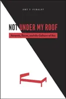 No bajo mi techo: Padres, adolescentes y la cultura del sexo - Not Under My Roof: Parents, Teens, and the Culture of Sex