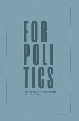 Para la política: El cristiano, la Iglesia y el Estado - For Politics: The Christian, the Church and the State