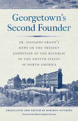 El segundo fundador de Georgetown: Noticias del P. Giovanni Grassi sobre la condición actual de la República de los Estados Unidos de América del Norte - Georgetown's Second Founder: Fr. Giovanni Grassi's News on the Present Condition of the Republic of the United States of North America