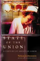 State of the Union: A Century of American Labor - Edición revisada y ampliada - State of the Union: A Century of American Labor - Revised and Expanded Edition