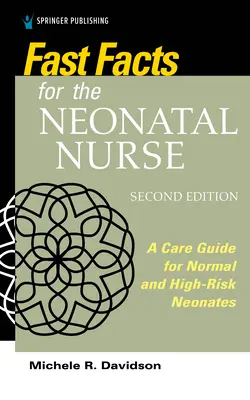 Fast Facts for the Neonatal Nurse, segunda edición: Guía de cuidados para neonatos normales y de alto riesgo - Fast Facts for the Neonatal Nurse, Second Edition: A Care Guide for Normal and High-Risk Neonates