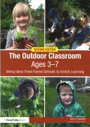 The Outdoor Classroom Ages 3-7: Ideas de las escuelas forestales para enriquecer el aprendizaje - The Outdoor Classroom Ages 3-7: Using Ideas from Forest Schools to Enrich Learning