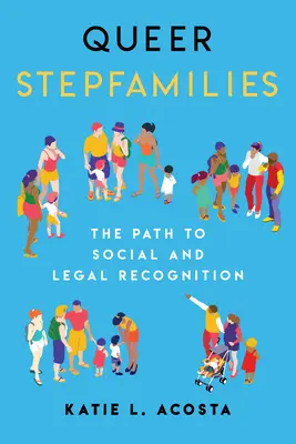 Queer Stepfamilies: El camino hacia el reconocimiento social y jurídico - Queer Stepfamilies: The Path to Social and Legal Recognition