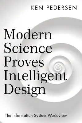 La ciencia moderna demuestra el diseño inteligente: La cosmovisión del sistema de información - Modern Science Proves Intelligent Design: The Information System Worldview