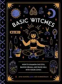 Brujas básicas: Cómo Invocar el Éxito, Desterrar el Drama y Provocar el Infierno con su Aquelarre - Basic Witches: How to Summon Success, Banish Drama, and Raise Hell with Your Coven