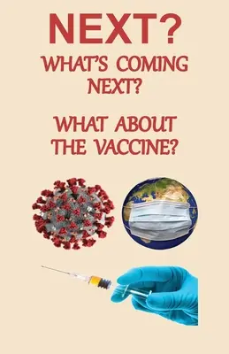 ¿LO SIGUIENTE? ¿Qué viene ahora? ¿Y la vacuna? - NEXT? What's Coming Next? What About the Vaccine