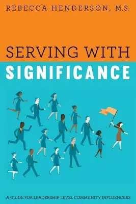 Servir con significado: Guía para influyentes comunitarios de nivel directivo - Serving with Significance: A Guide for Leadership Level Community Influencers