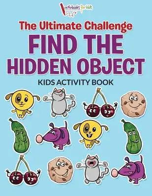 El Desafío Definitivo Encuentra el Objeto Oculto Libro de Actividades para Niños - The Ultimate Challenge Find the Hidden Object Kids Activity Book