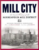 Mill City: Una historia visual del Mill District de Minneapolis - Mill City: A Visual History of the Minneapolis Mill District