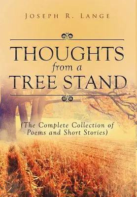 Pensamientos desde un árbol: Colección completa de poemas y relatos - Thoughts from a Tree Stand: The Complete Collection of Poems and Short Stories