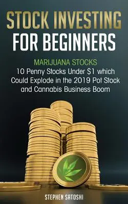 Invertir en acciones para principiantes: Acciones de Marihuana - 10 Penny Stocks de menos de 1$ que podrían explotar en el boom de las acciones de marihuana y el negocio del cannabis de 2019 - Stock Investing for Beginners: Marijuana Stocks - 10 Penny Stocks Under $1 which Could Explode in the 2019 Pot Stock and Cannabis Business Boom