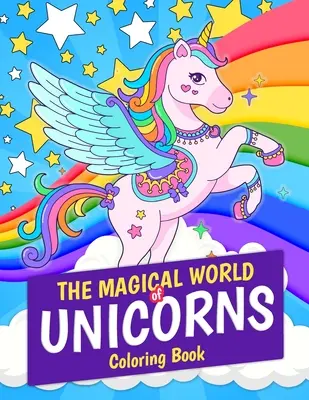 El Mágico Mundo de los Unicornios Libro para Colorear: Unicornio Mágico 30 Páginas para Colorear. Gran regalo para niños y niñas de 4 a 8 años - The Magical World of Unicorns Coloring Book: Magical Unicorn 30 Coloring Pages. Great Gift for Kids and Girls Ages 4-8