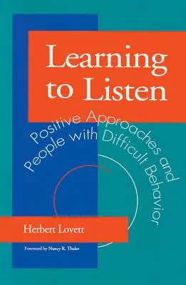 Aprender a escuchar: Enfoques positivos y personas con comportamientos difíciles - Learning to Listen: Positive Approaches and People with Difficult Behavior