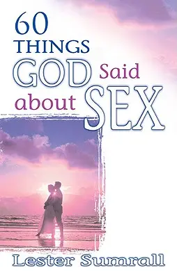 60 cosas que Dios dijo sobre el sexo - 60 Things God Said about Sex