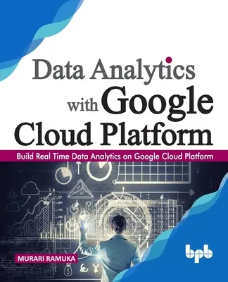 Analítica de datos con Google Cloud Platform: Build Real Time Data Analytics on Google Cloud Platform (Edición en inglés) - Data Analytics with Google Cloud Platform: Build Real Time Data Analytics on Google Cloud Platform (English Edition)