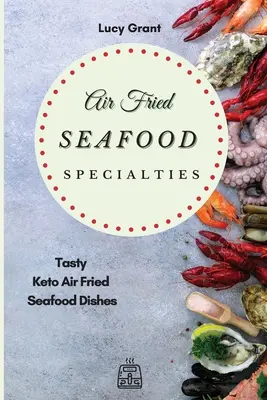 Especialidades de Mariscos Fritos: Platos Sabrosos de Mariscos Fritos al Aire Keto - Air Fried Seafood Specialties: Tasty Keto Air Fried Seafood Dishes