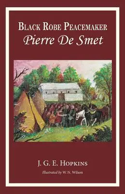 El pacificador del manto negro: Pierre De Smet - Blackrobe Peacemaker: Pierre De Smet