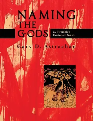 Nombrar a los dioses: la apasionada poiesis de Cy Twombly - Naming the Gods: Cy Twombly's Passionate Poiesis