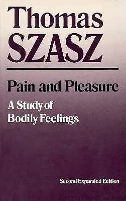 Dolor y placer: Un estudio de las sensaciones corporales (ampliado) - Pain and Pleasure: A Study of Bodily Feelings (Expanded)