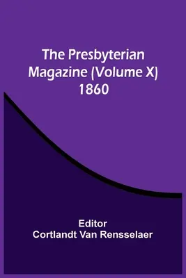 The Presbyterian Magazine (Volumen X) 1860 - The Presbyterian Magazine (Volume X) 1860