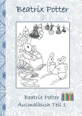 Libro para colorear de Beatrix Potter Parte 1 ( Peter Rabbit ): Libro para colorear, colorear, colorear, original, lápices de colores, rotuladores, lápiz, auqarell, clásico, escolar - Beatrix Potter Ausmalbuch Teil 1 ( Peter Hase ): Malbuch, ausmalen, kolorieren, Original, Buntstifte, Filzer, Bleistift, Auqarell, Klassiker, Schulkin