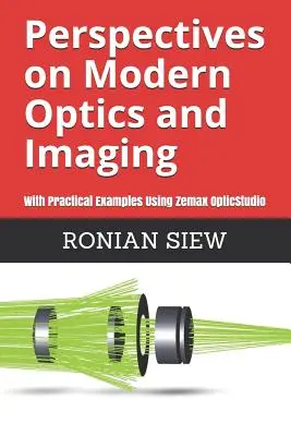 Perspectivas de la óptica y la imagen modernas: Con ejemplos prácticos utilizando Zemax(R) OpticStudio(TM) - Perspectives on Modern Optics and Imaging: With Practical Examples Using Zemax(R) OpticStudio(TM)