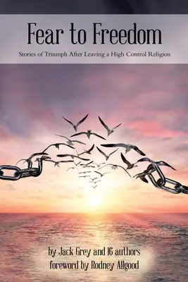 Del miedo a la libertad: Historias de triunfo tras abandonar una religión de alto control - Fear to Freedom: Stories of Triumph After Leaving a High Control Religion