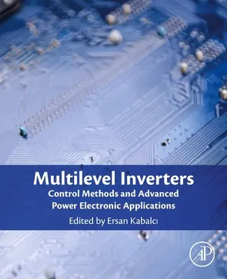 Inversores multinivel: Métodos de control y aplicaciones avanzadas de electrónica de potencia - Multilevel Inverters: Control Methods and Advanced Power Electronic Applications