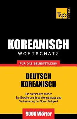 Vocabulario alemán-coreano para estudio autodidacta - 9000 palabras - Wortschatz Deutsch-Koreanisch fr das Selbststudium - 9000 Wrter