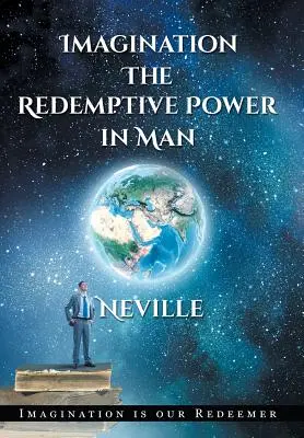 Neville Goddard Imagination: El Poder Redentor En El Hombre (Tapa Dura): Imaginar Crea Realidad - Neville Goddard: Imagination: The Redemptive Power in Man (Hardcover): Imagining Creates Reality