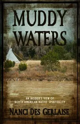 Muddy Waters: Una visión desde dentro de la espiritualidad de los nativos norteamericanos - Muddy Waters: An Insider's View of North American Native Spirituality