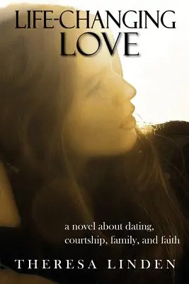 El amor que cambia la vida: Una novela sobre citas, noviazgo, familia y fe. - Life-Changing Love: A novel about dating, courtship, family, and faith.