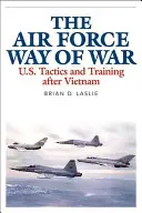 The Air Force Way of War: Tácticas y entrenamiento de EE.UU. después de Vietnam - The Air Force Way of War: U.S. Tactics and Training After Vietnam