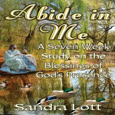 Estudio Bíblico Permaneced en Mí: Un estudio de siete semanas sobre las bendiciones de la presencia de Dios - Abide in Me Bible Study: A Seven Week Study on the Blessings of God's Presence
