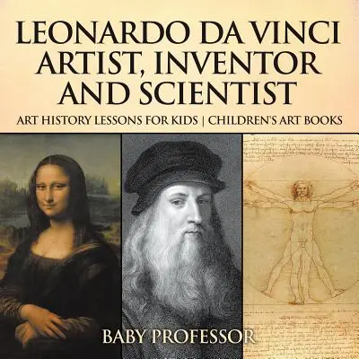 Leonardo da Vinci: Artista, Inventor y Científico - Lecciones de Historia del Arte para Niños - Libros de Arte para Niños - Leonardo da Vinci: Artist, Inventor and Scientist - Art History Lessons for Kids - Children's Art Books