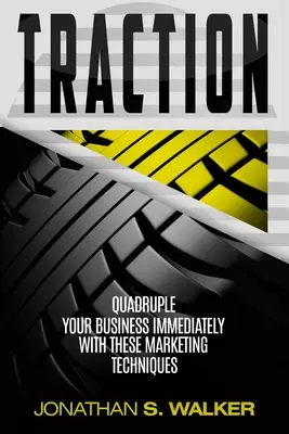 Traction - Plan de Negocios y Estrategia Empresarial: Cuadruplica Tu Negocio Inmediatamente Con Estas Técnicas De Marketing - Traction - Business Plan and Business Strategy: Quadruple Your Business Immediately With These Marketing Techniques