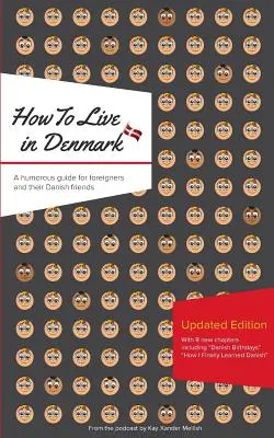 Cómo vivir en Dinamarca: Edición actualizada: Una guía humorística para extranjeros y sus amigos daneses - How to Live in Denmark: Updated Edition: A humorous guide for foreigners and their Danish Friends